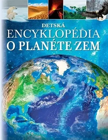 Encyklopédie pre deti a mládež - ostatné Detská encyklopédia o planéte Zem