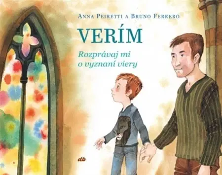 Náboženská literatúra pre deti Verím - Anna Peiretti,Bruno Ferrero