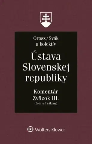 Ústavné právo Ústava Slovenskej republiky - Komentár, Zväzok III. - Kolektív autorov