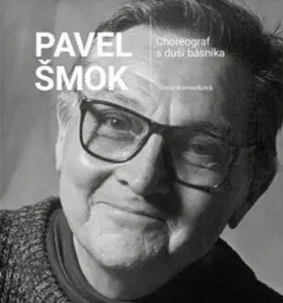 Umenie Pavel Šmok – Choreograf s duší básníka - Lucie Kocourková