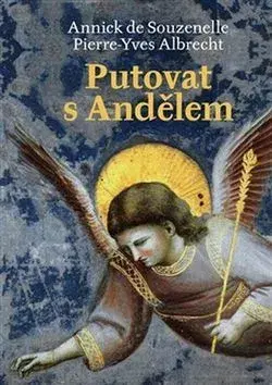 Anjeli Putovat s Andělem - Pierre Yves Albrecht,Annick de Souzenelle
