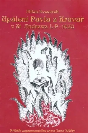 Historické romány Upálení Pavla z Kravař v St. Andrews L.P. 1433 - Milan Kocourek