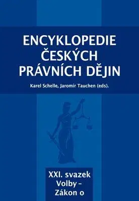 Dejiny práva Encyklopedie českých právních dějin, XXI. svazek Volby - Zákon o - Karel Schelle,Jaromír Tauchen