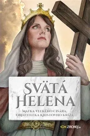 Náboženstvo Svätá Helena: Matka veľkého cisára, objaviteľka Kristovho kríža - Remi Couzard