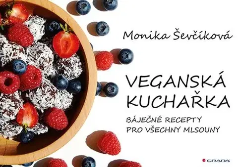 Vegetariánska kuchyňa Veganská kuchařka - Monika Ševčíková