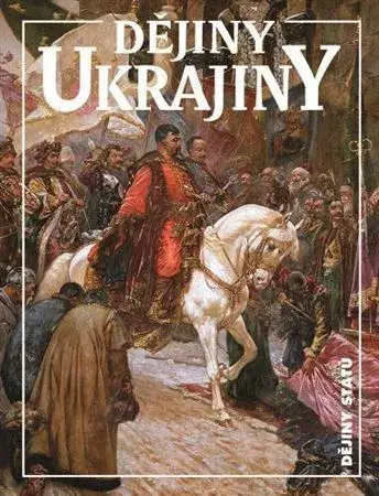 Svetové dejiny, dejiny štátov Dějiny Ukrajiny - Jan Rychlik,Paul Robert Magocsi