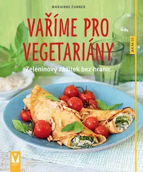 Vegetariánska kuchyňa Vaříme pro vegetariány - Marianne Zunner