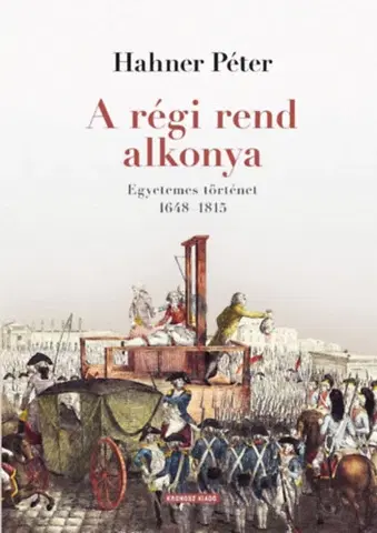 Svetové dejiny, dejiny štátov A régi rend alkonya - Péter Hahner