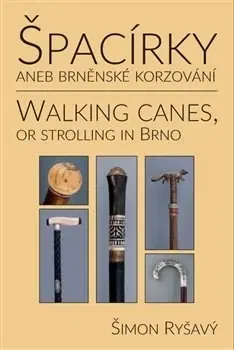 Zberateľstvo, starožitnosti Špacírky aneb brněnské korzování / Walking Canes or strolling in Brno - Šimon Ryšavý