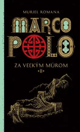 Historické romány Za veľkým múrom - Marco Polo (2) - Muriel Romana,Marta Činovská