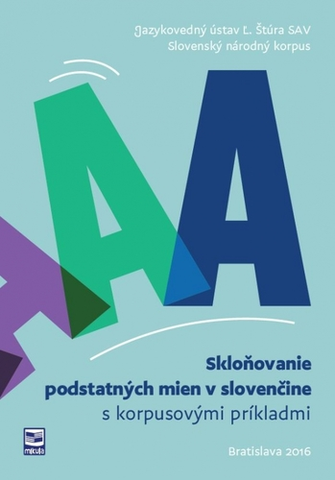 Slovníky Skloňovanie podstatných mien v slovenčine s korpusovými príkladmi - Kolektív autorov