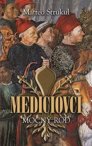 Historické romány Mediciovci - Mocný rod - Matteo Strukul,Mária Štefánková