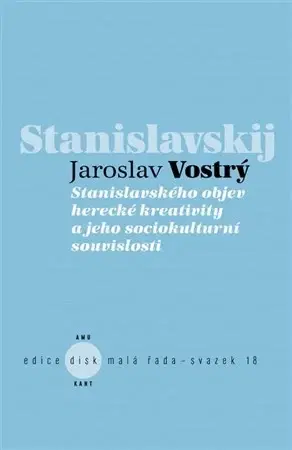 Divadlo - teória, história,... Stanislavského objev herecké kreativity a jeho sociokulturní souvislosti - Jaroslav Vostrý