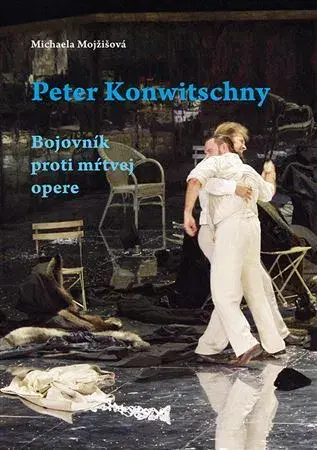 Hudba - noty, spevníky, príručky Peter Konwitschny. Bojovník proti mŕtvej opere - Michaela Mojžišová