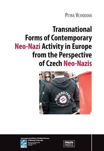 Pre vysoké školy Transnational Forms of Contemporary Neo-Nazi Activity in Europe from the Perspective of Czech Neo-Nazis - Petra Vejvodová