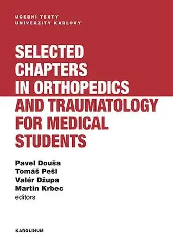 Pre vysoké školy Selected chapters in orthopedics and traumatology for medical students - Pavel Douša,Tomáš Pešl,Valér Džupa