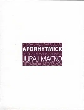 Citáty, výroky, aforizmy, príslovia, porekadlá Aforhytmick - Juraj Macko