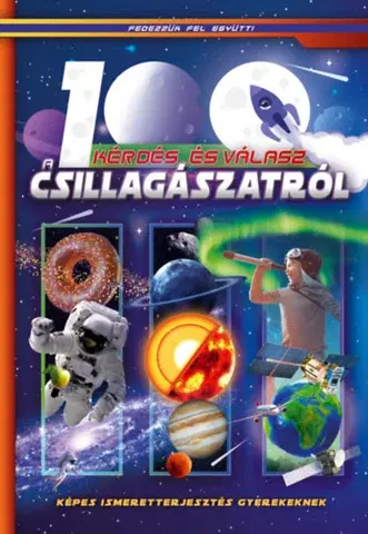 Vesmír 100 kérdés és válasz a csillagászatról - Képes ismeretterjesztés gyerekeknek