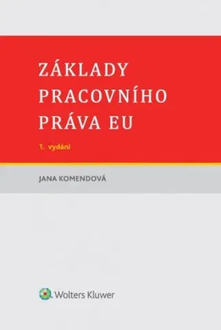 Pracovné právo Základy pracovního práva EU - Jana Komendová