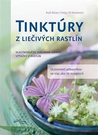 Prírodná lekáreň, bylinky Tinktúry z liečivých rastlín - Helga Ell-Beiserová,Rudi Beiser