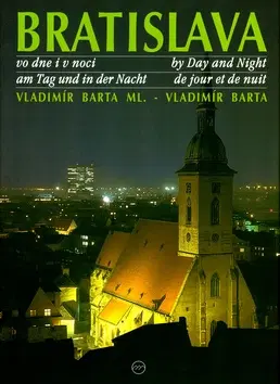 Obrazové publikácie Bratislava vo dne i v noci by Day and Night am Tag und in der Nacht - Vladimír Bárta