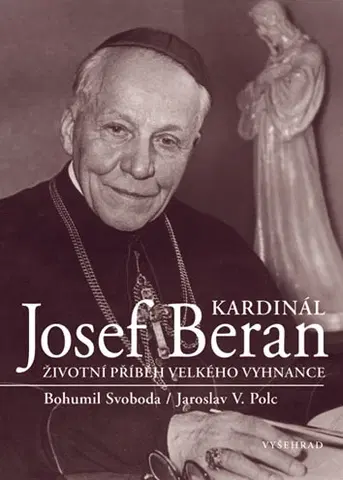 Biografie - ostatné Kardinál Josef Beran - Jaroslav V Polc,Bohumil Svoboda