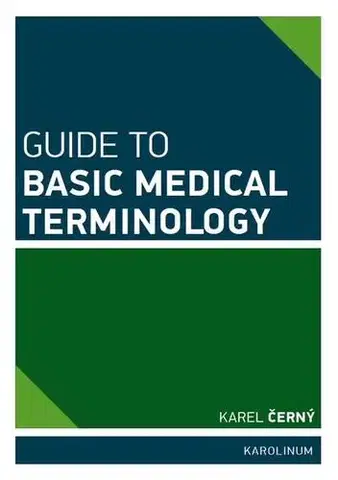 Medicína - ostatné Guide to Basic Medical Terminology - Karel Černý