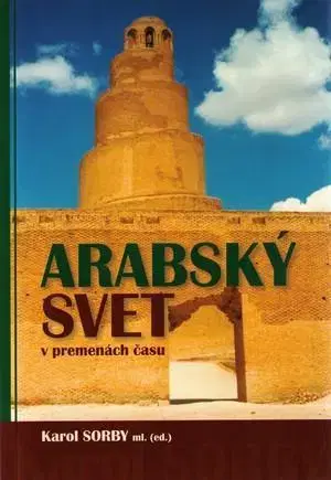 Svetové dejiny, dejiny štátov Arabský svet v premenách času - Sorby Karol ml.