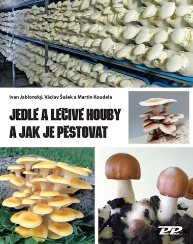 Hubárstvo Jedlé a léčivé houby a jak je pěstovat - Ivan Jablonský