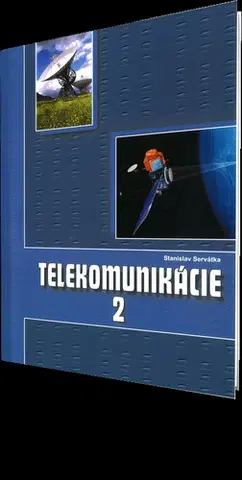 Učebnice pre SŠ - ostatné Telekomunikácie pre 3. roč. SPŠ 2. časť ŠO technológia - Stanislav Servátka