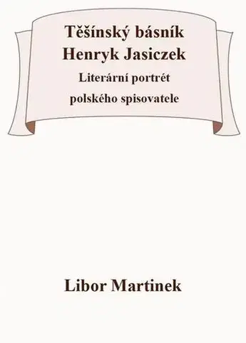 Literatúra Těšínský básník Henryk Jasiczek - Libor Martinek