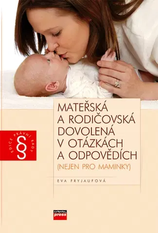 Rodinné právo Mateřská a rodičovská dovolená v otázkách a odpovědích - Eva Fryjaufová