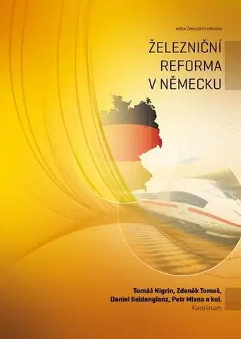 Veda a technika Železniční reforma v Německu - Tomáš Nigrin,Zdeněk Tomeš,Daniel Seidenglanz,Petr Mlsna a kolektiv