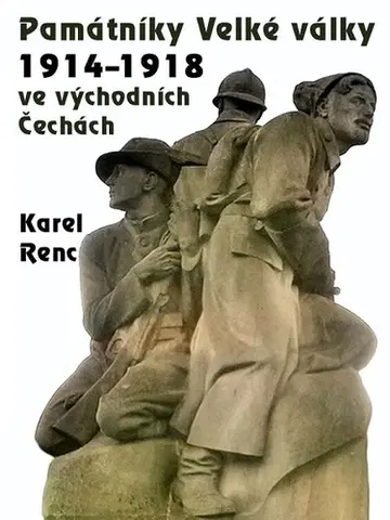Svetové dejiny, dejiny štátov Památníky Velké války 1914-1918 ve východních Čechách - Karel Renc