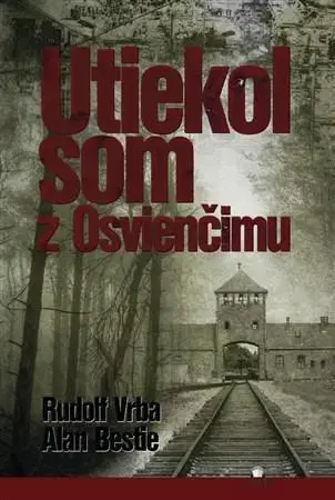 História Utiekol som z Osvienčimu - Rudolf Vrba