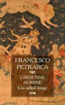 Beletria - ostatné Cím nélküli könyv - Liber sine nomine - Francesco Petrarca