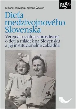 Sociológia, etnológia Dieťa medzivojnového Slovenska - Miriam Laclavíková,Adriana Švecová
