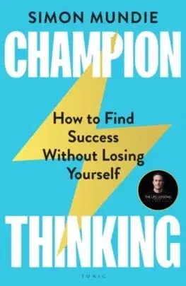 Rozvoj osobnosti Champion Thinking: How to Find Success Without Losing Yourself - Simon Mundie