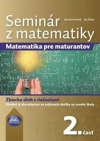 Matematika Seminár z matematiky: Matematika pre maturantov 2. časť - Zbyněk Kubáček,Ján Žabka
