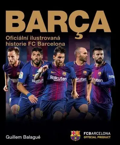 Futbal, hokej Barca - oficiální ilustrovaná historie FC Barcelona - Guillem Balague